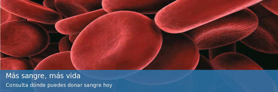 Más sangre, más vida. Consulta dónde puedes donar sangre hoy
